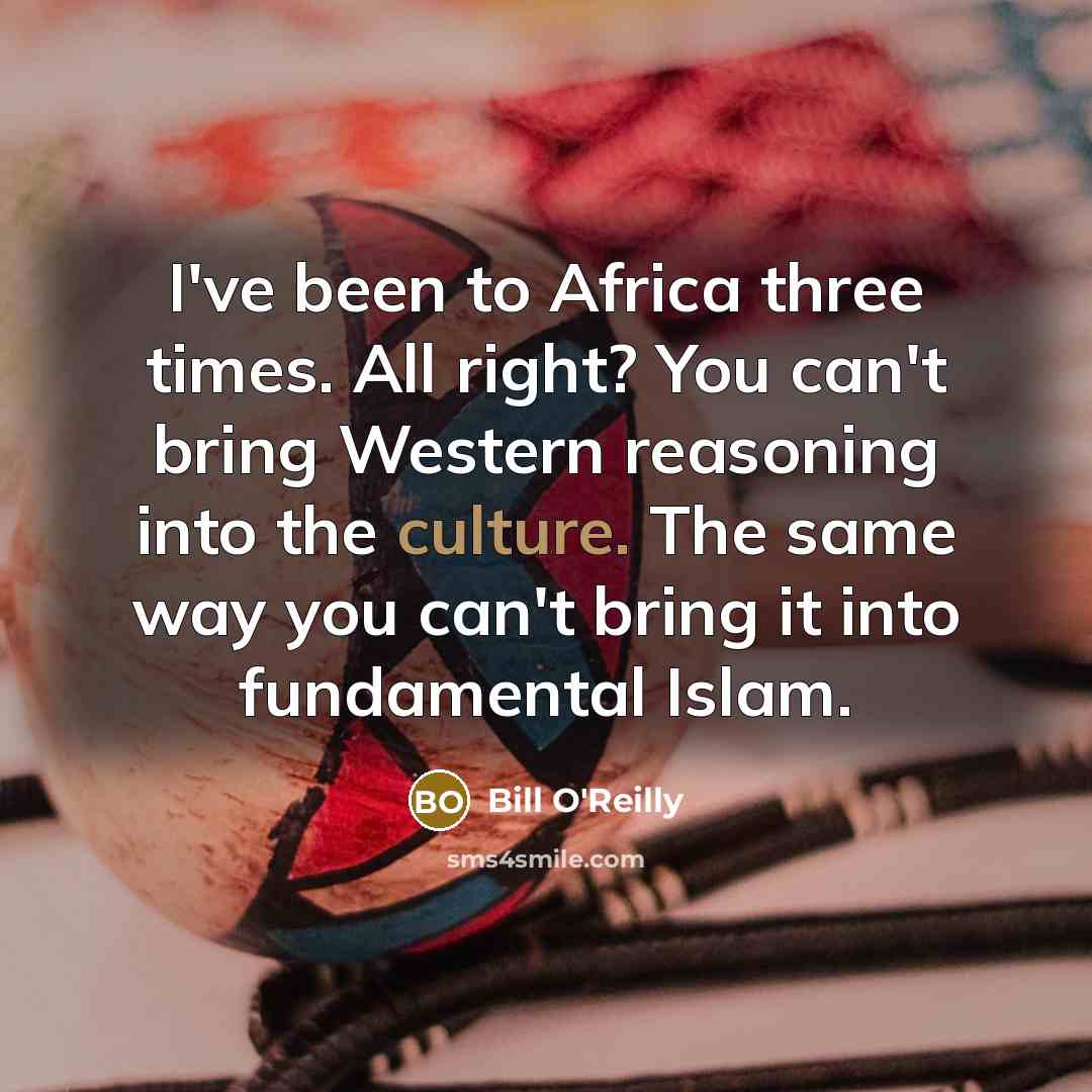 “I've been to Africa three times. All right? You can't…” quote by Bill O'Reilly