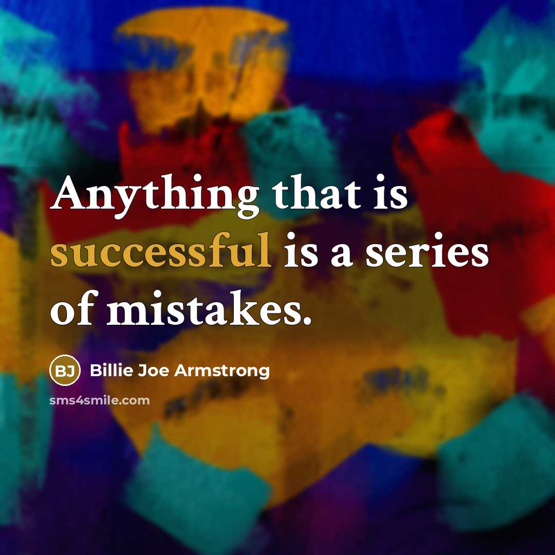 “Anything that is successful is a series of mistakes.…” quote by Billie Joe Armstrong