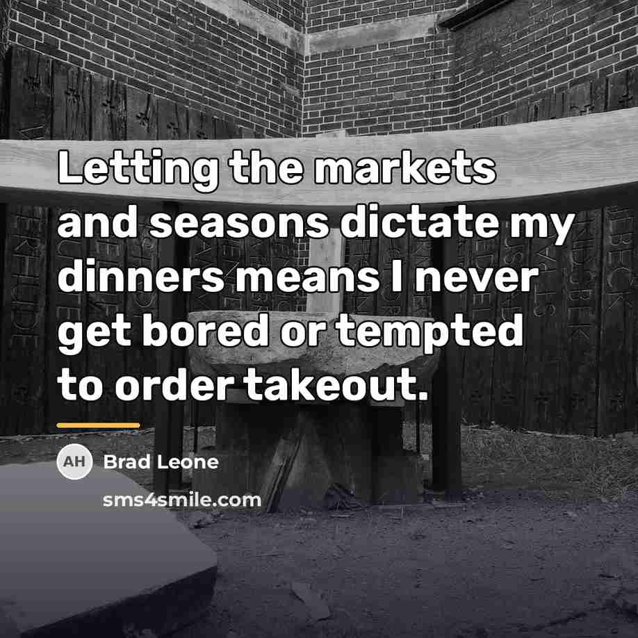 “Letting the markets and seasons dictate my dinners means I…” quote by Brad Leone