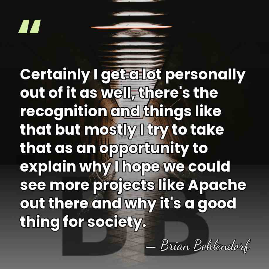 Certainly I get a lot personally out of it as well, there's&hellip; - Brian Behlendorf