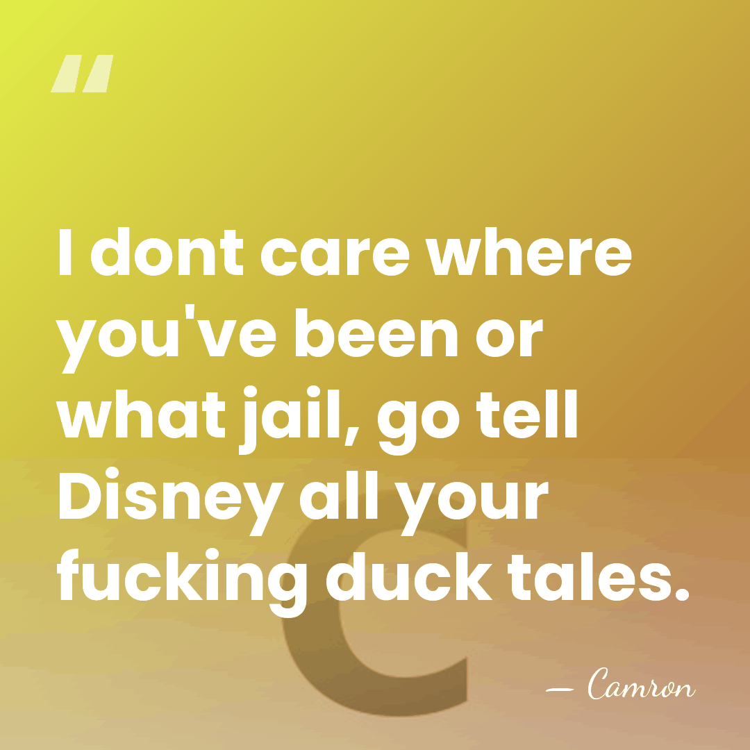 I dont care where you've been or what jail, go tell Disney&hellip; - Camron