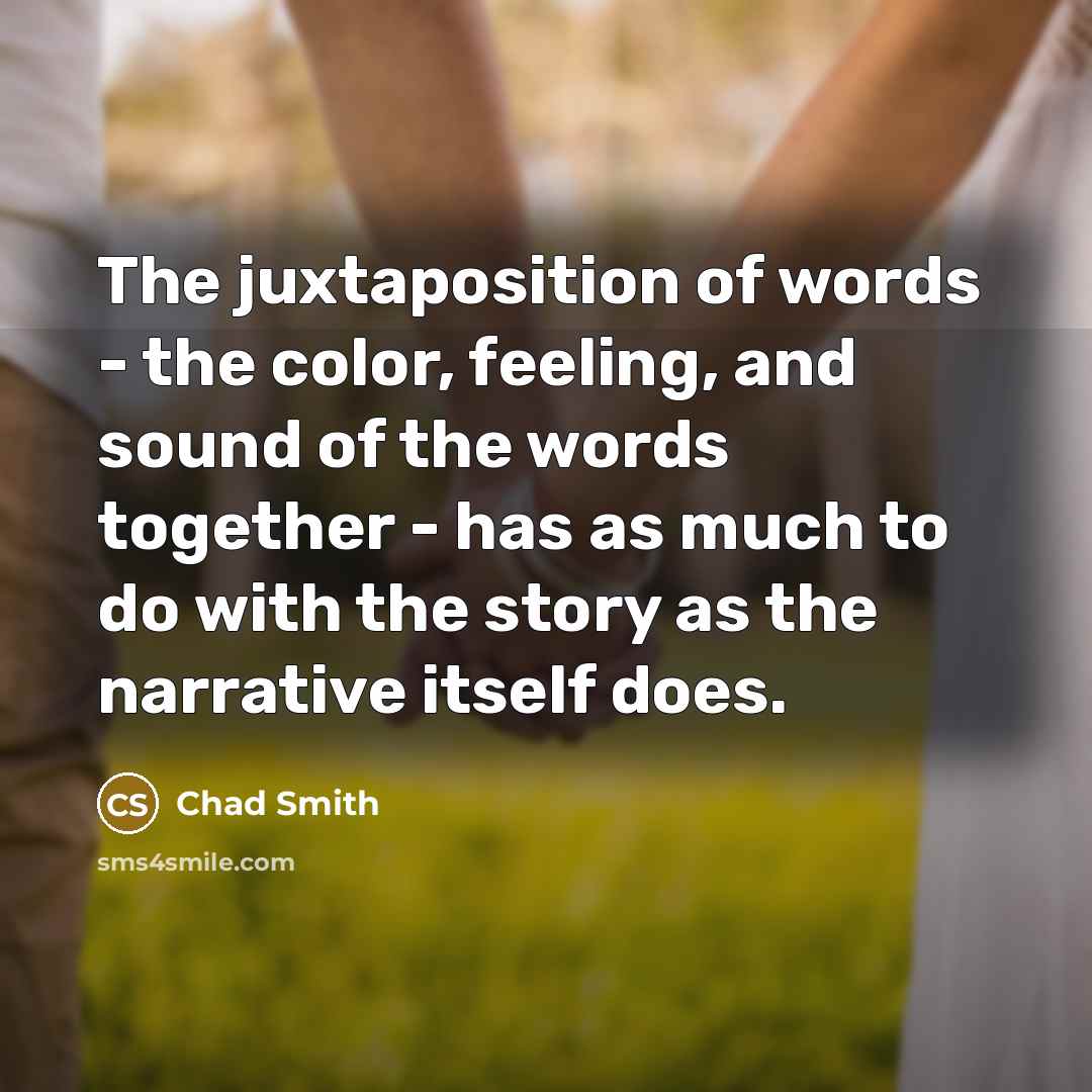 “The juxtaposition of words - the color, feeling, and sound…” quote by Chad Smith