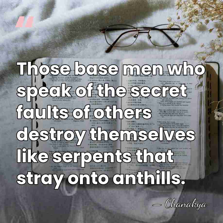 Those base men who speak of the secret faults of others destroy&hellip; - Chanakya