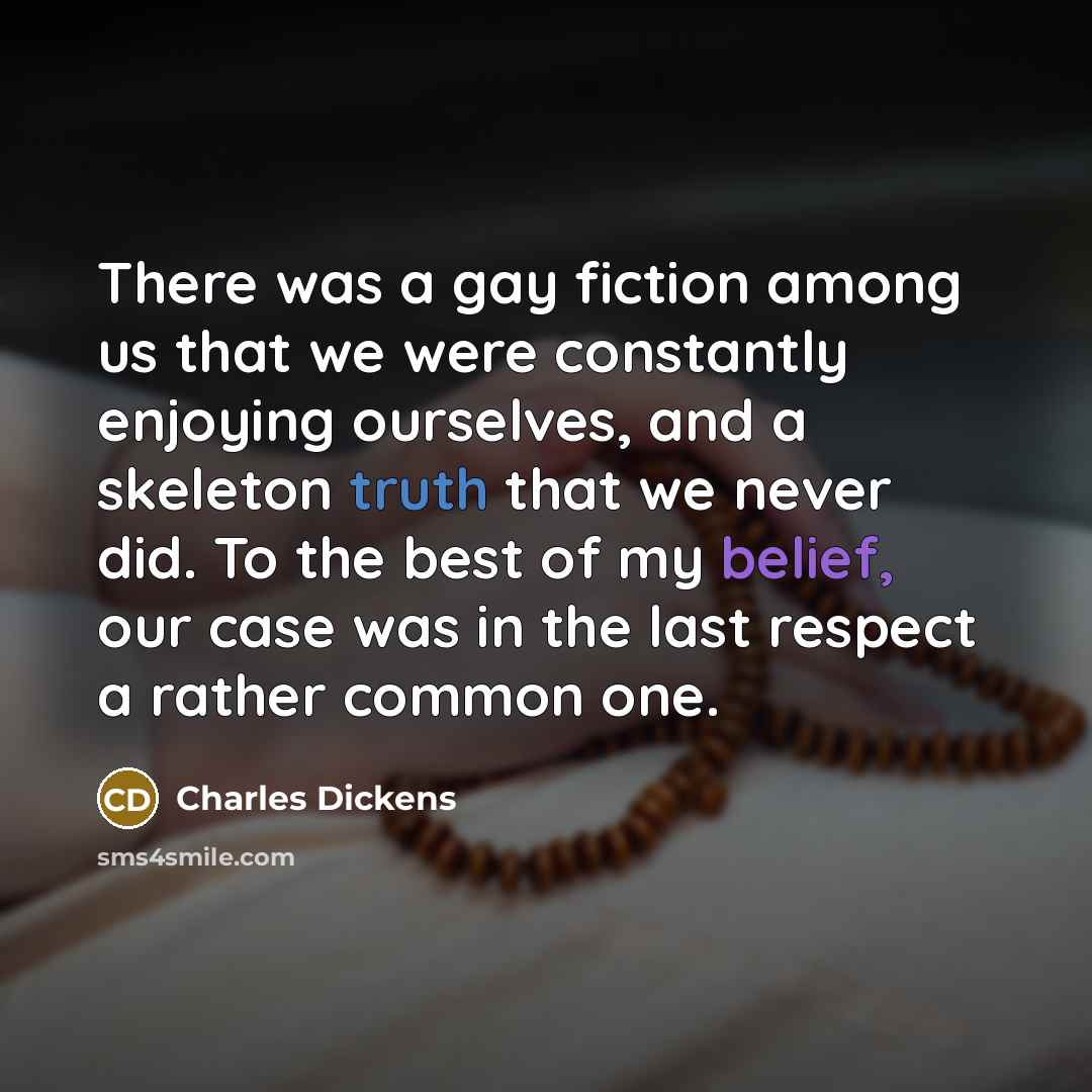 “There was a gay fiction among us that we were…” quote by Charles Dickens