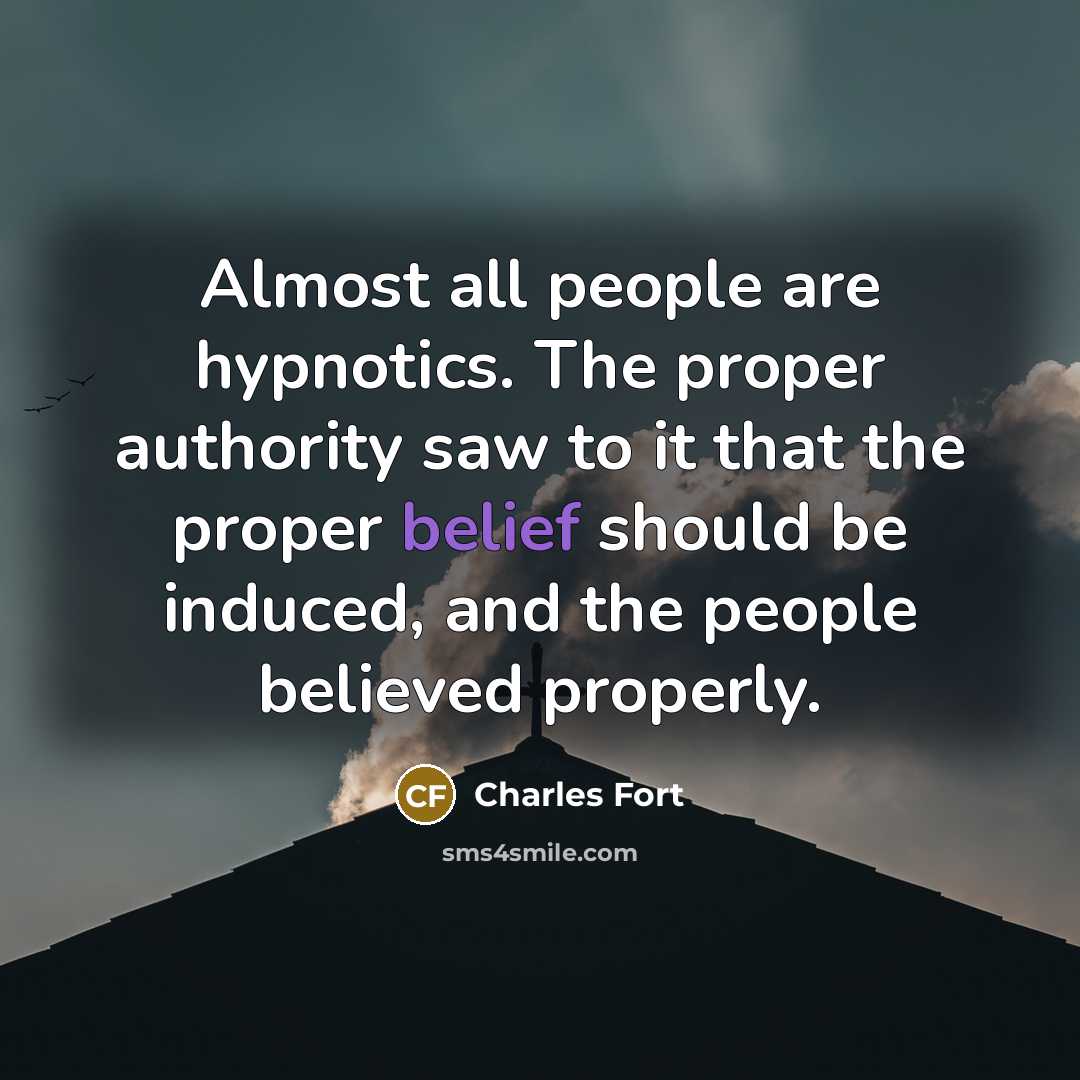“Almost all people are hypnotics. The proper authority saw to…” quote by Charles Fort
