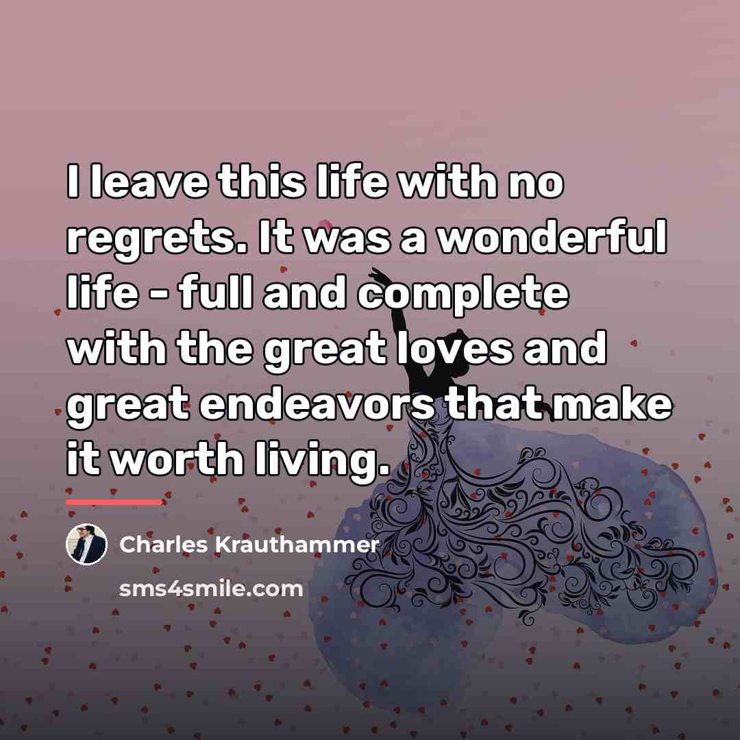 “I leave this life with no regrets. It was a…” quote by Charles Krauthammer