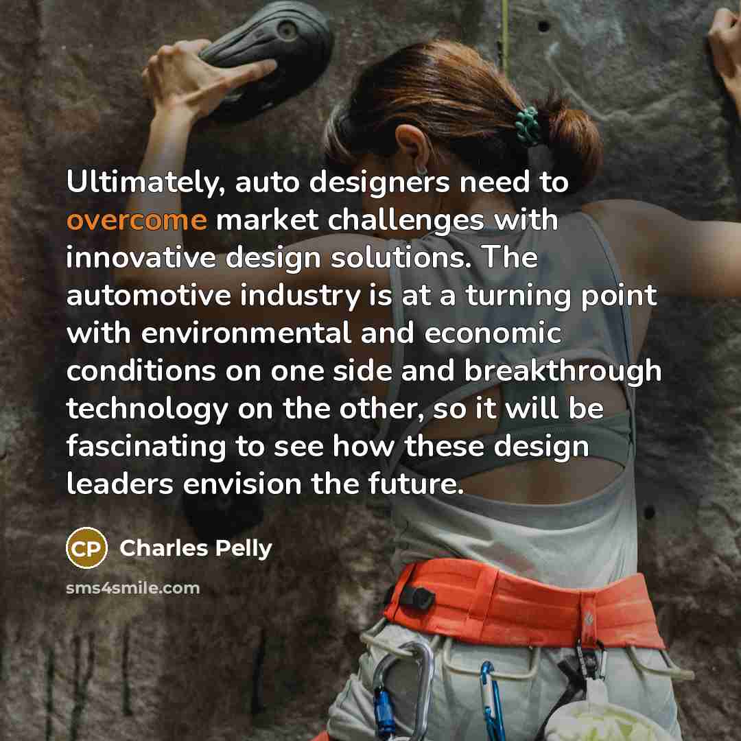“Ultimately, auto designers need to overcome market challenges with innovative…” quote by Charles Pelly