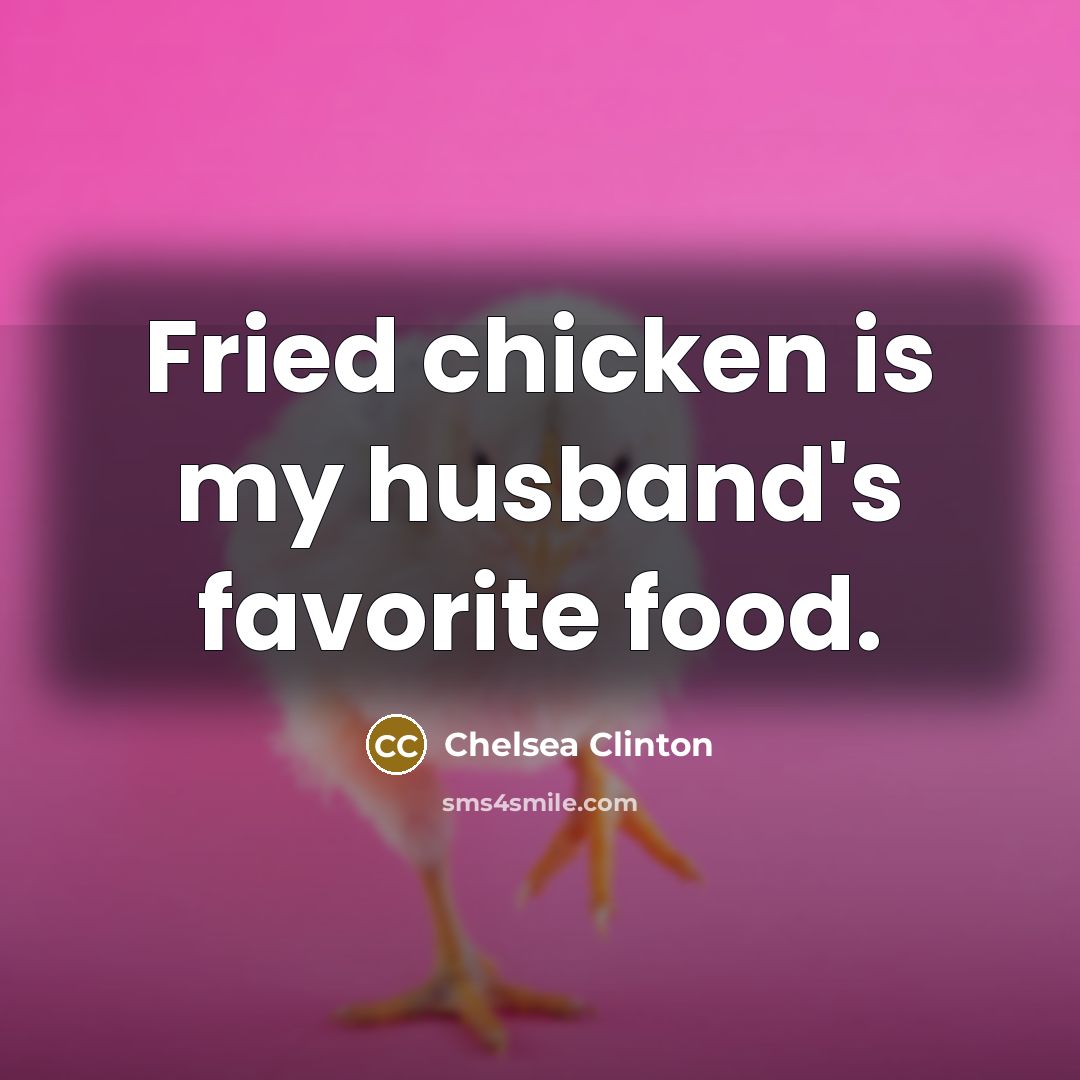 “Fried chicken is my husband's favorite food.…” quote by Chelsea Clinton