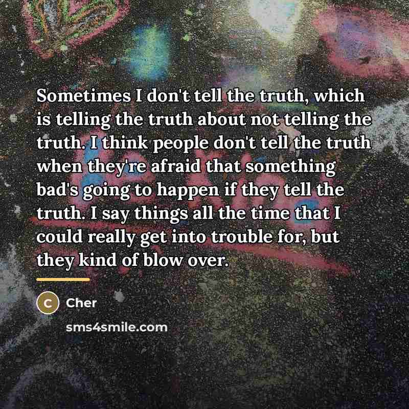 “Sometimes I don't tell the truth, which is telling the…” quote by Cher