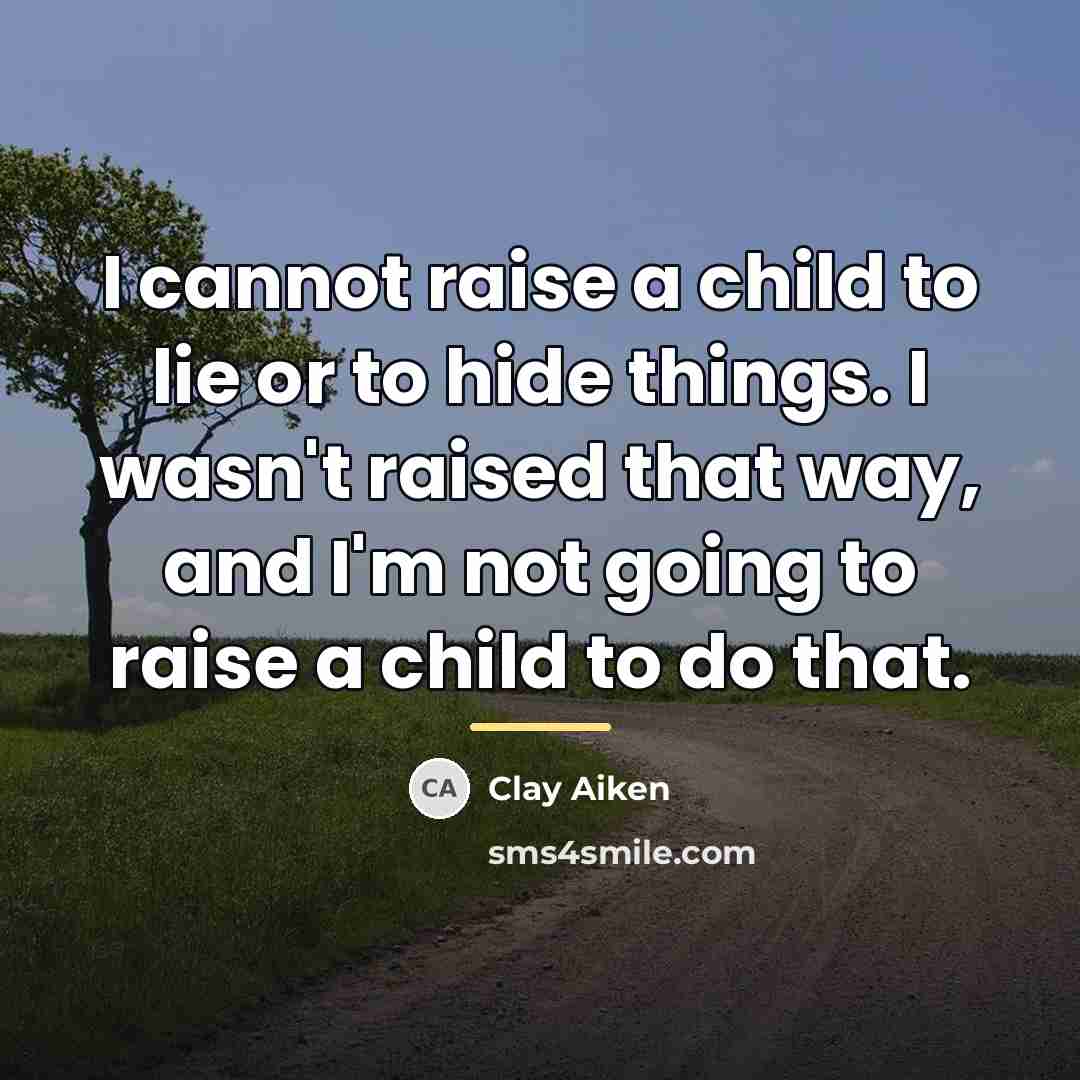 “I cannot raise a child to lie or to hide…” quote by Clay Aiken