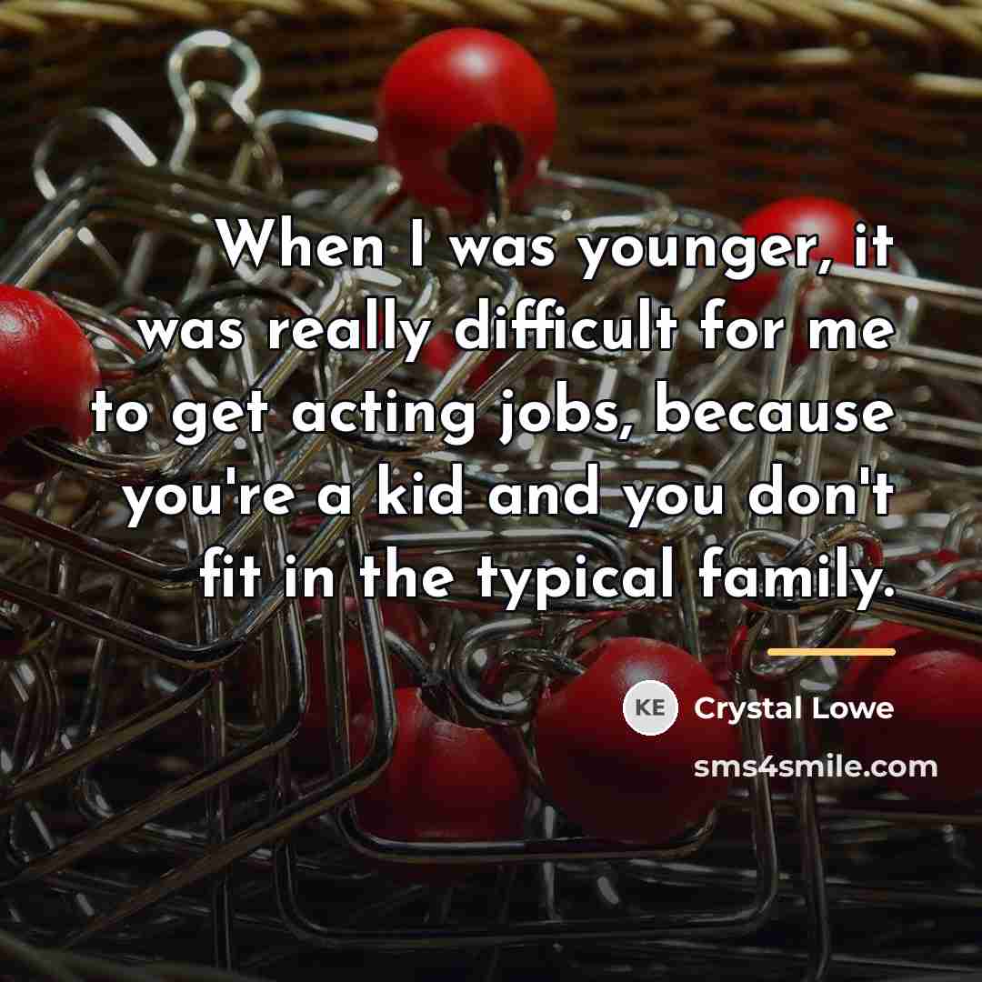 “When I was younger, it was really difficult for me…” quote by Crystal Lowe