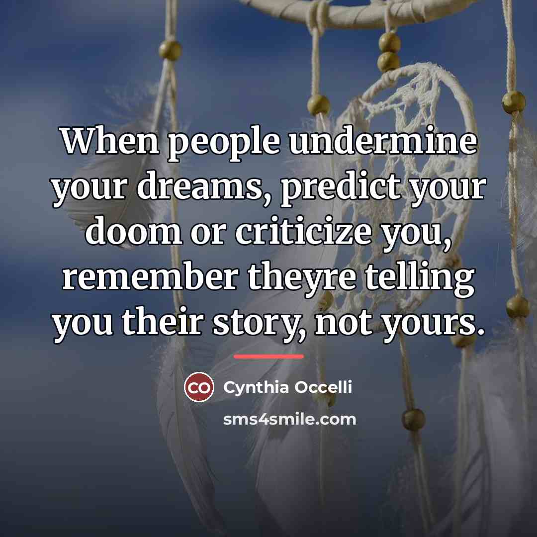 “When people undermine your dreams, predict your doom or criticize…” quote by Cynthia Occelli