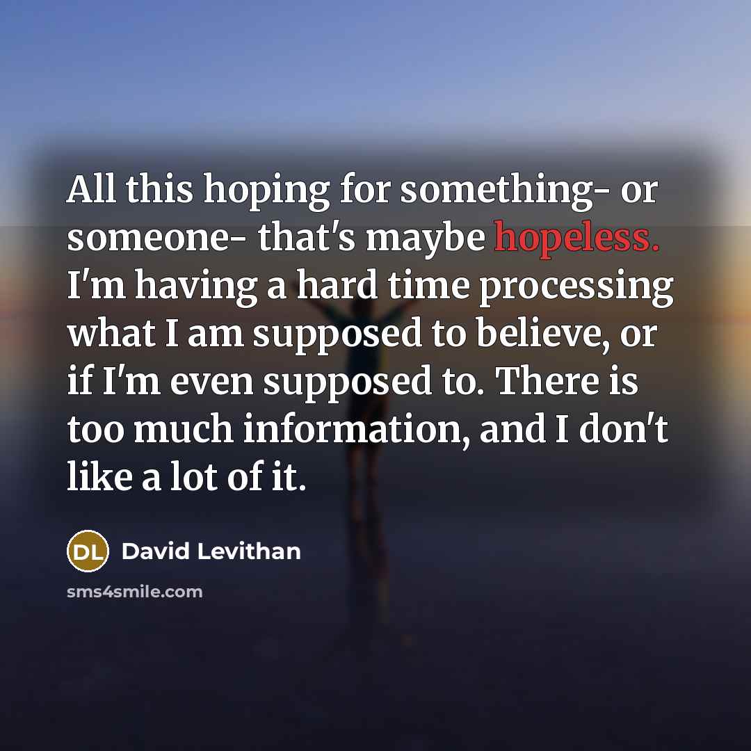 “All this hoping for something- or someone- that's maybe hopeless.…” quote by David Levithan