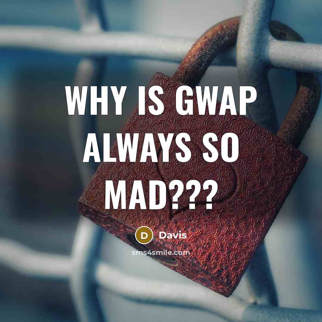 “Why is gwap always so mad???” quote by Davis