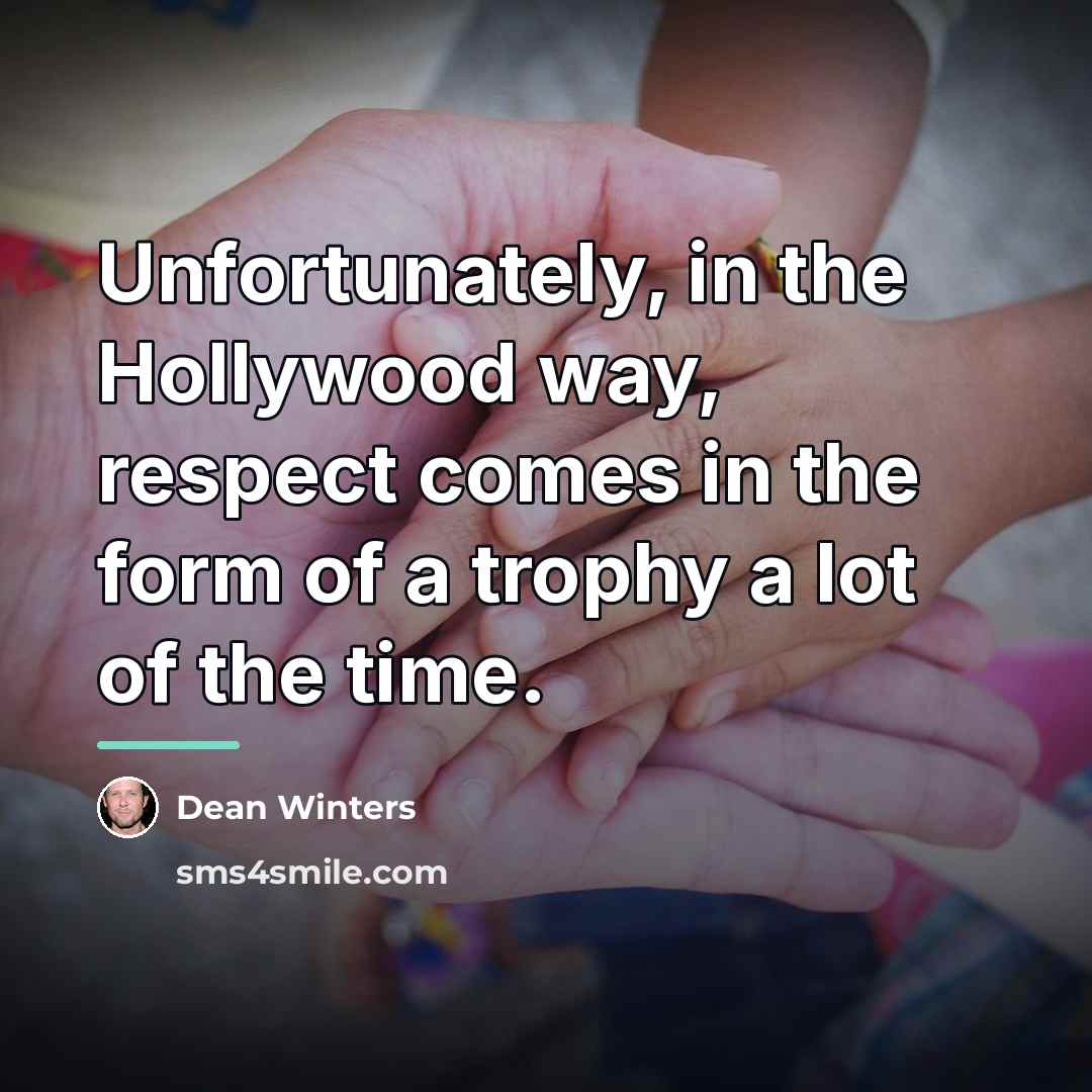 “Unfortunately, in the Hollywood way, respect comes in the form…” quote by Dean Winters