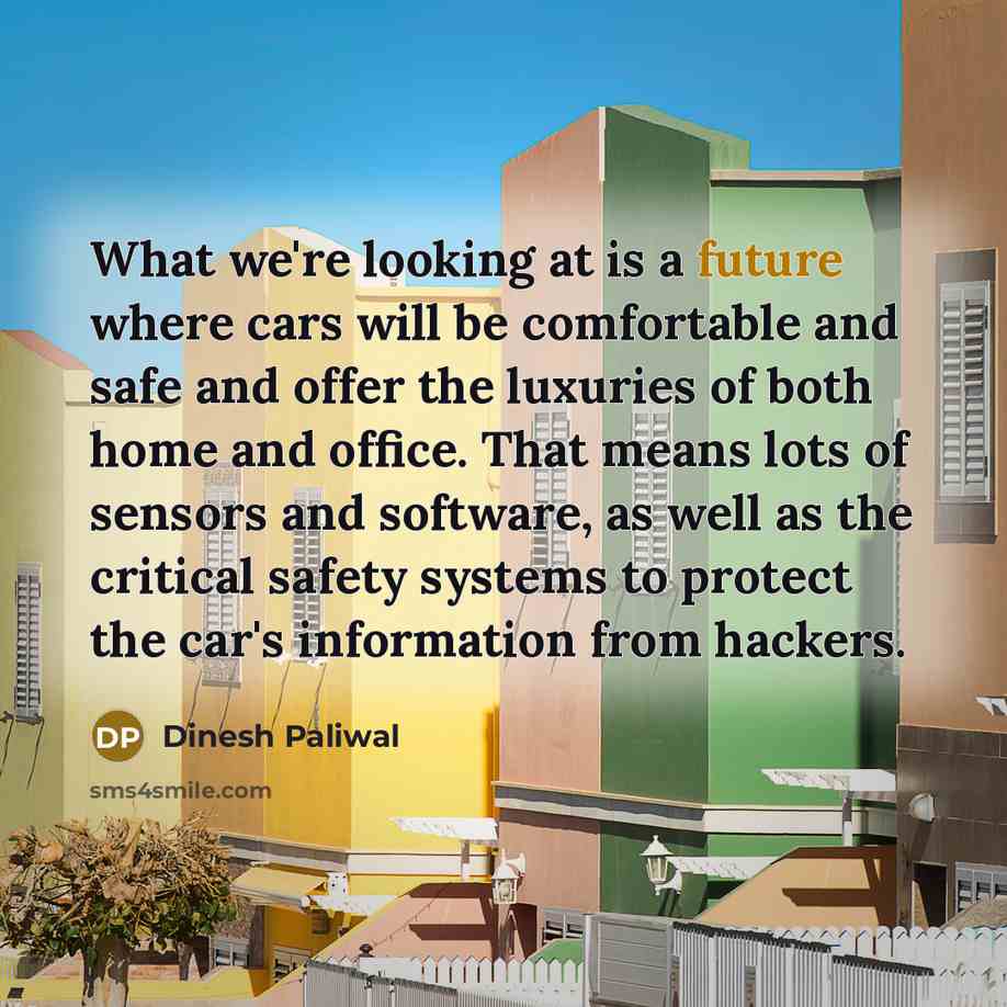 “What we're looking at is a future where cars will…” quote by Dinesh Paliwal