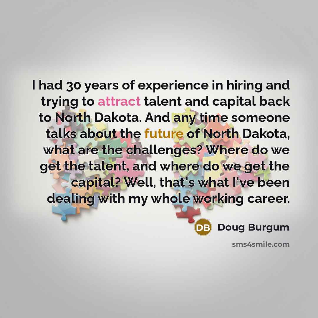 “I had 30 years of experience in hiring and trying…” quote by Doug Burgum