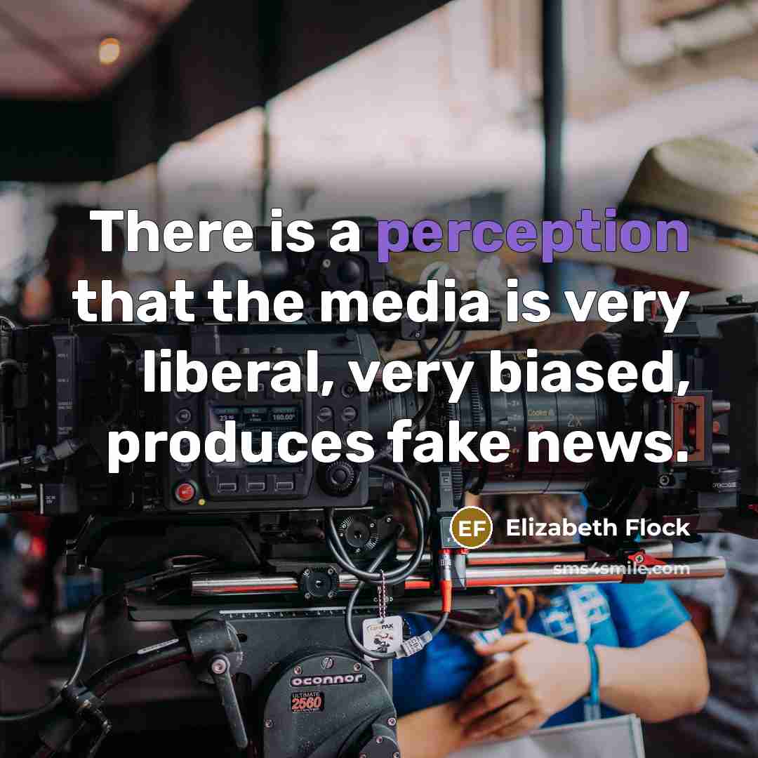 “There is a perception that the media is very liberal,…” quote by Elizabeth Flock