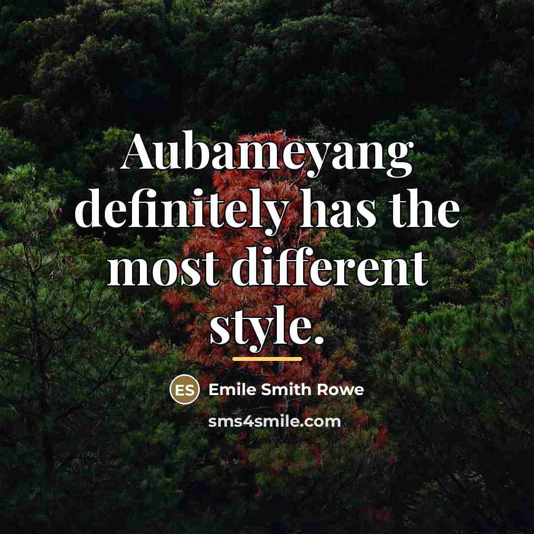 “Aubameyang definitely has the most different style.…” quote by Emile Smith Rowe