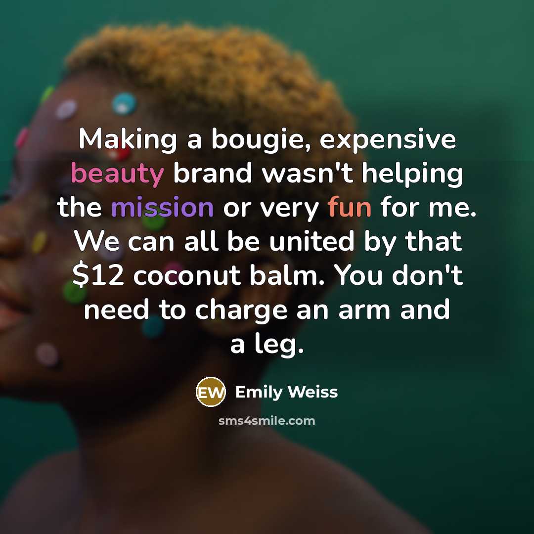“Making a bougie, expensive beauty brand wasn't helping the mission…” quote by Emily Weiss