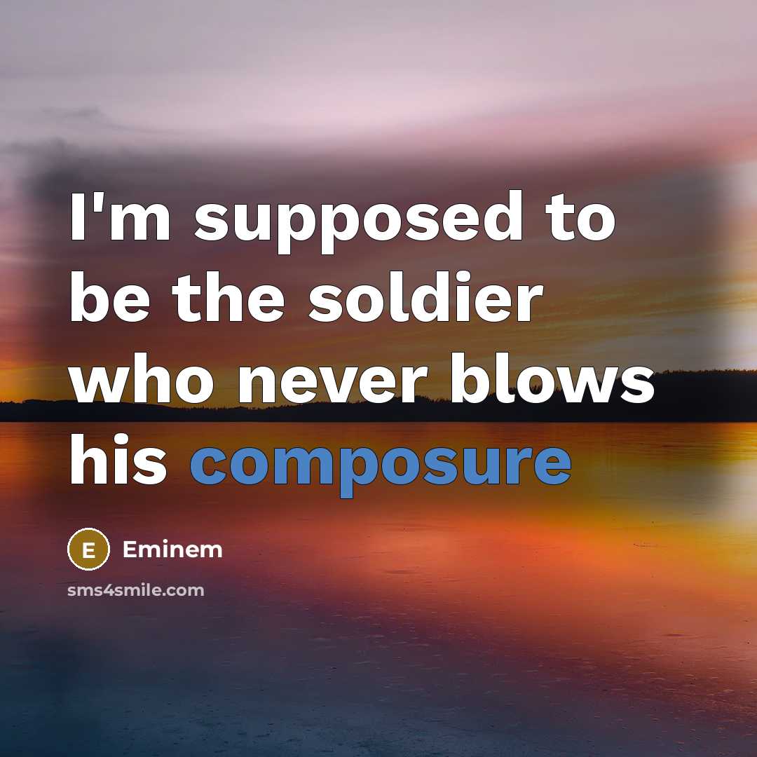 “I'm supposed to be the soldier who never blows his…” quote by Eminem
