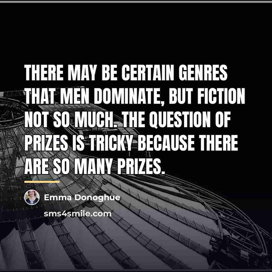 “There may be certain genres that men dominate, but fiction…” quote by Emma Donoghue
