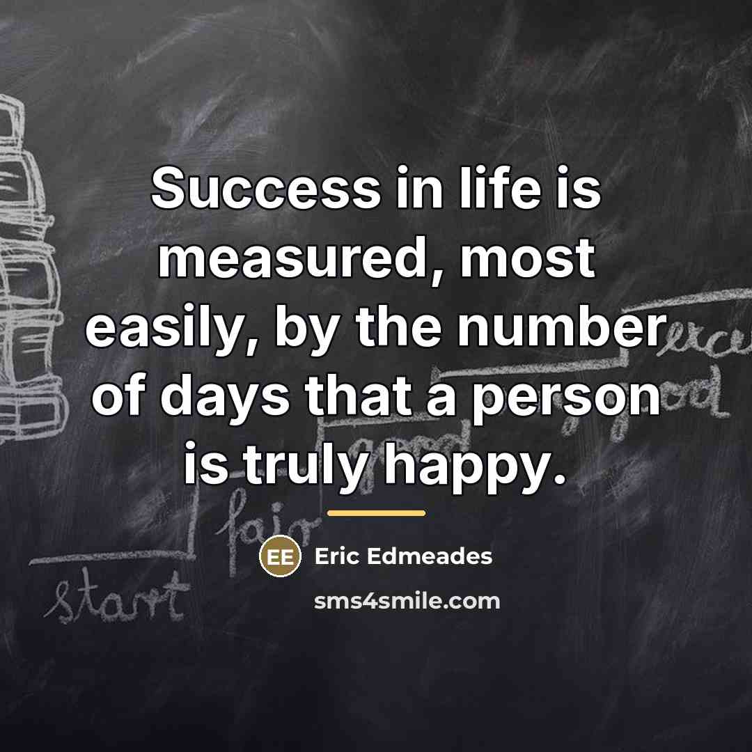 “Success in life is measured, most easily, by the number…” quote by Eric Edmeades