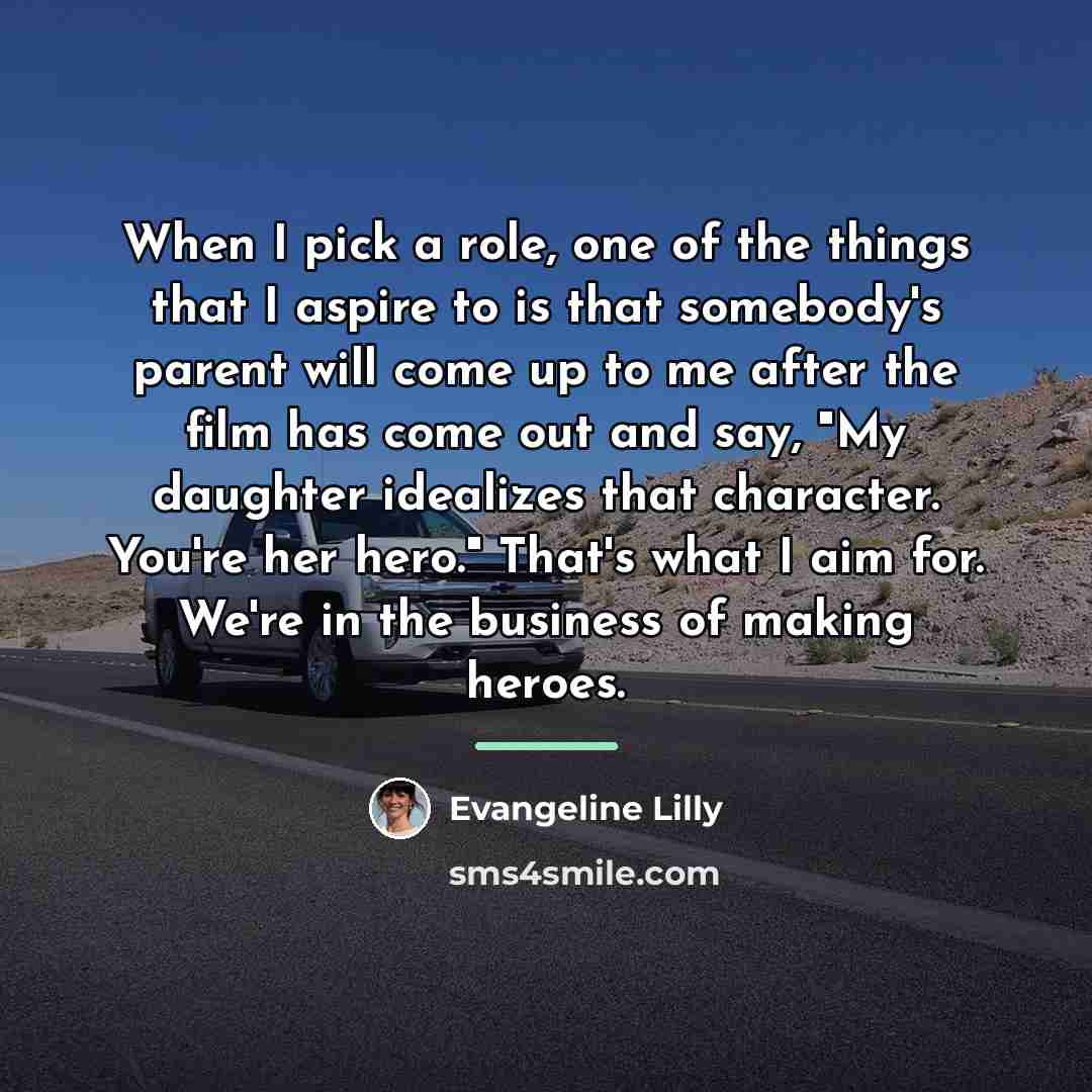“When I pick a role, one of the things that…” quote by Evangeline Lilly