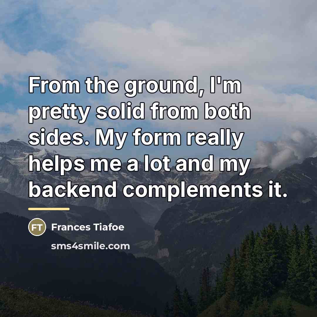 “From the ground, I'm pretty solid from both sides. My…” quote by Frances Tiafoe
