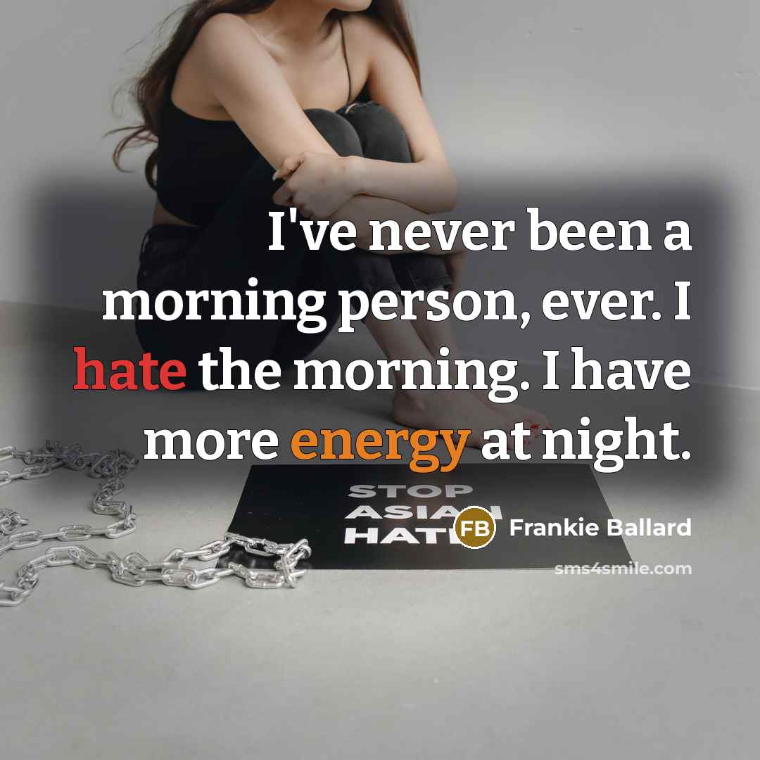 “I've never been a morning person, ever. I hate the…” quote by Frankie Ballard