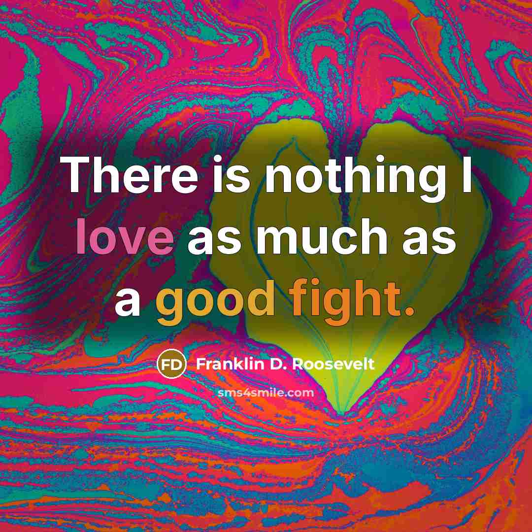 “There is nothing I love as much as a good…” quote by Franklin D. Roosevelt