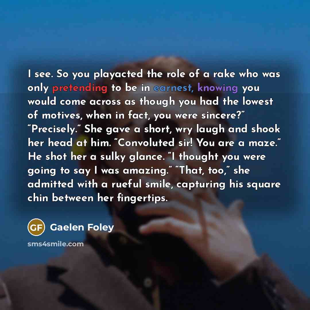 “I see. So you playacted the role of a rake…” quote by Gaelen Foley