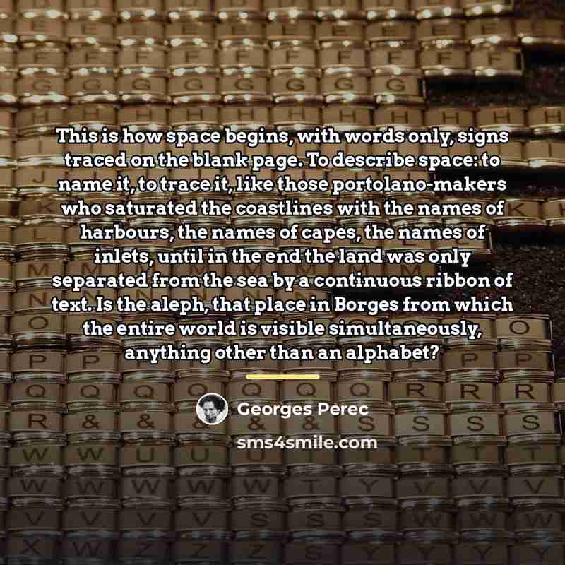 “This is how space begins, with words only, signs traced…” quote by Georges Perec