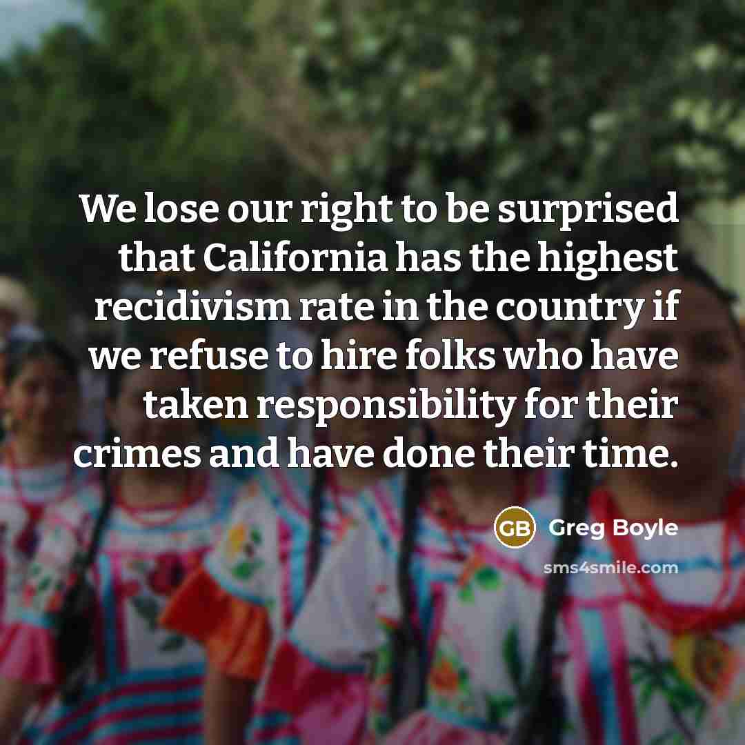 “We lose our right to be surprised that California has…” quote by Greg Boyle