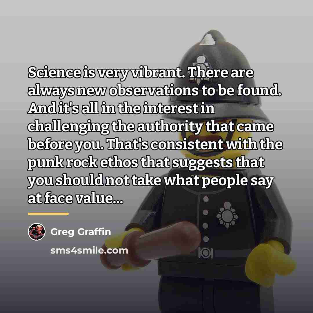 “Science is very vibrant. There are always new observations to…” quote by Greg Graffin