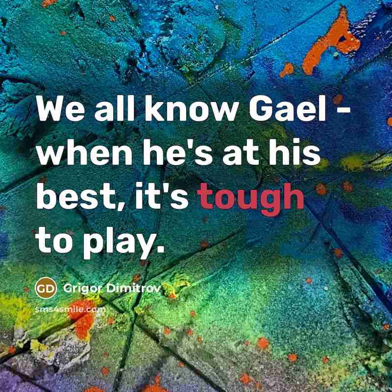 “We all know Gael - when he's at his best,…” quote by Grigor Dimitrov