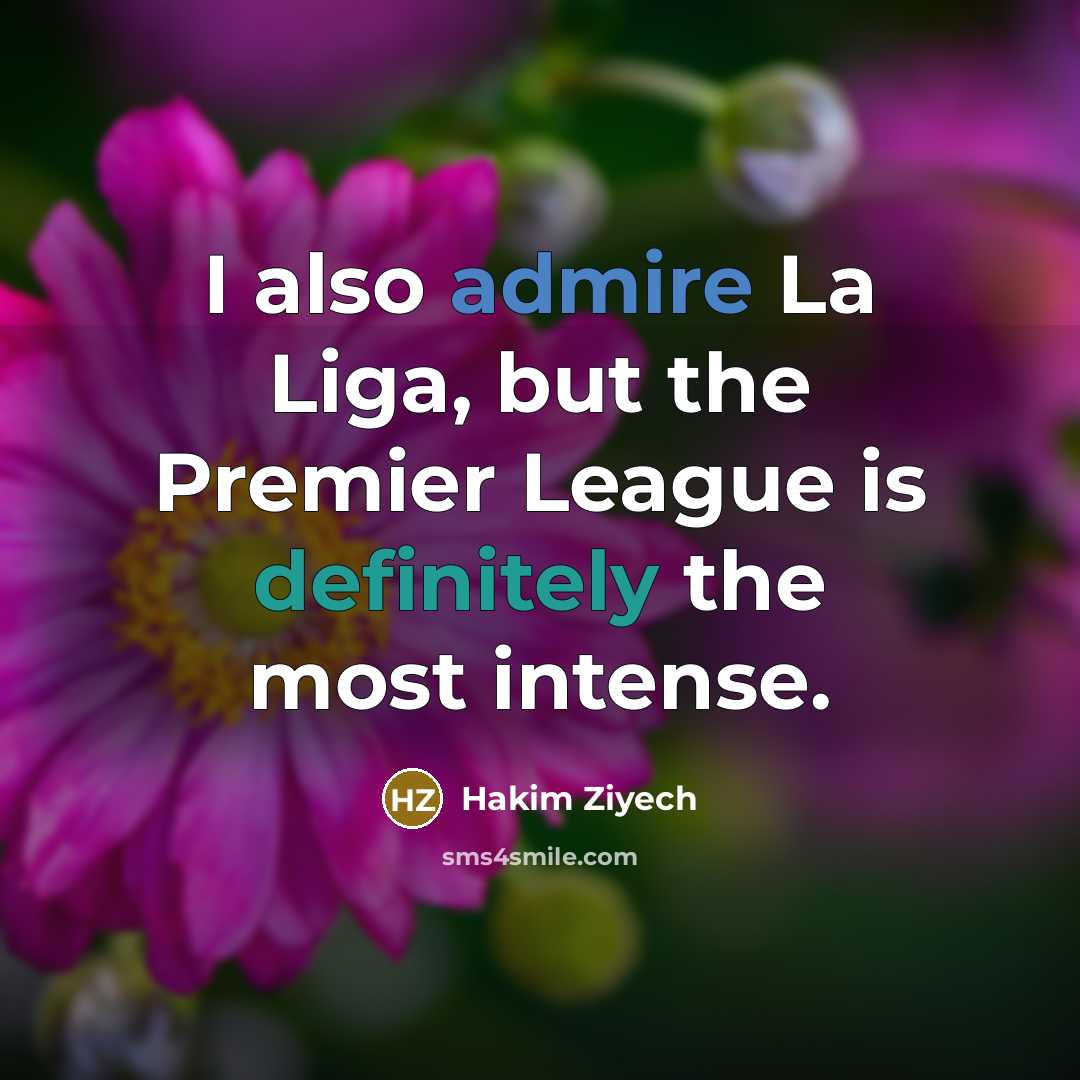 “I also admire La Liga, but the Premier League is…” quote by Hakim Ziyech