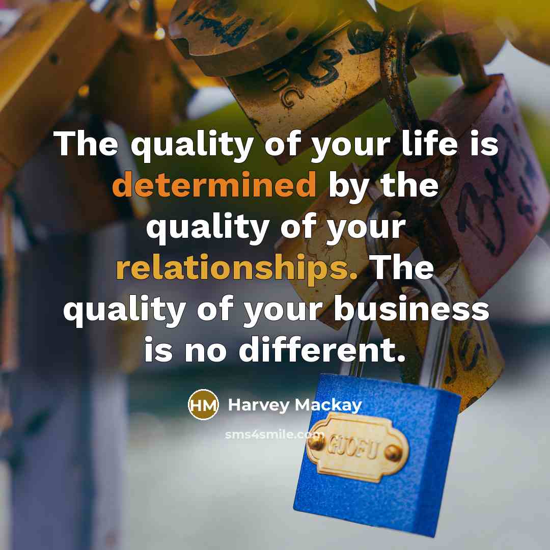 “The quality of your life is determined by the quality…” quote by Harvey Mackay