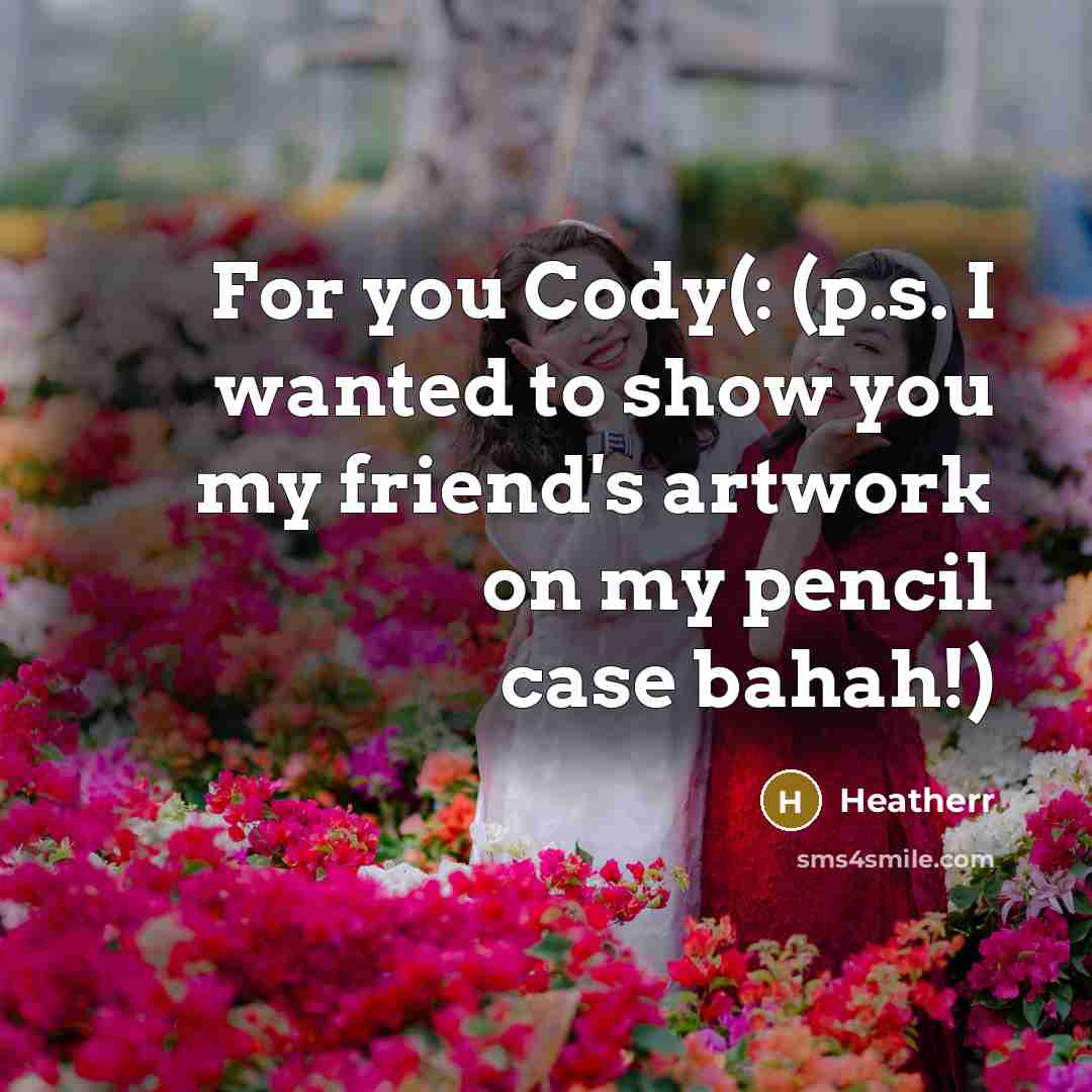 “For you Cody(: (p.s. I wanted to show you my friend's artwork on my pencil case bahah!)” quote by Heatherr