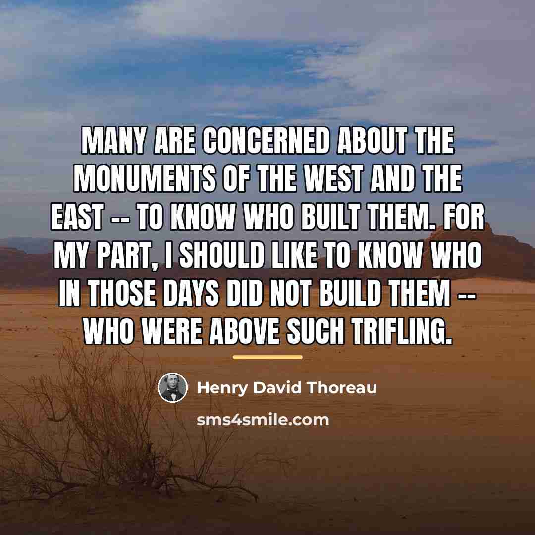 “Many are concerned about the monuments of the West and…” quote by Henry David Thoreau