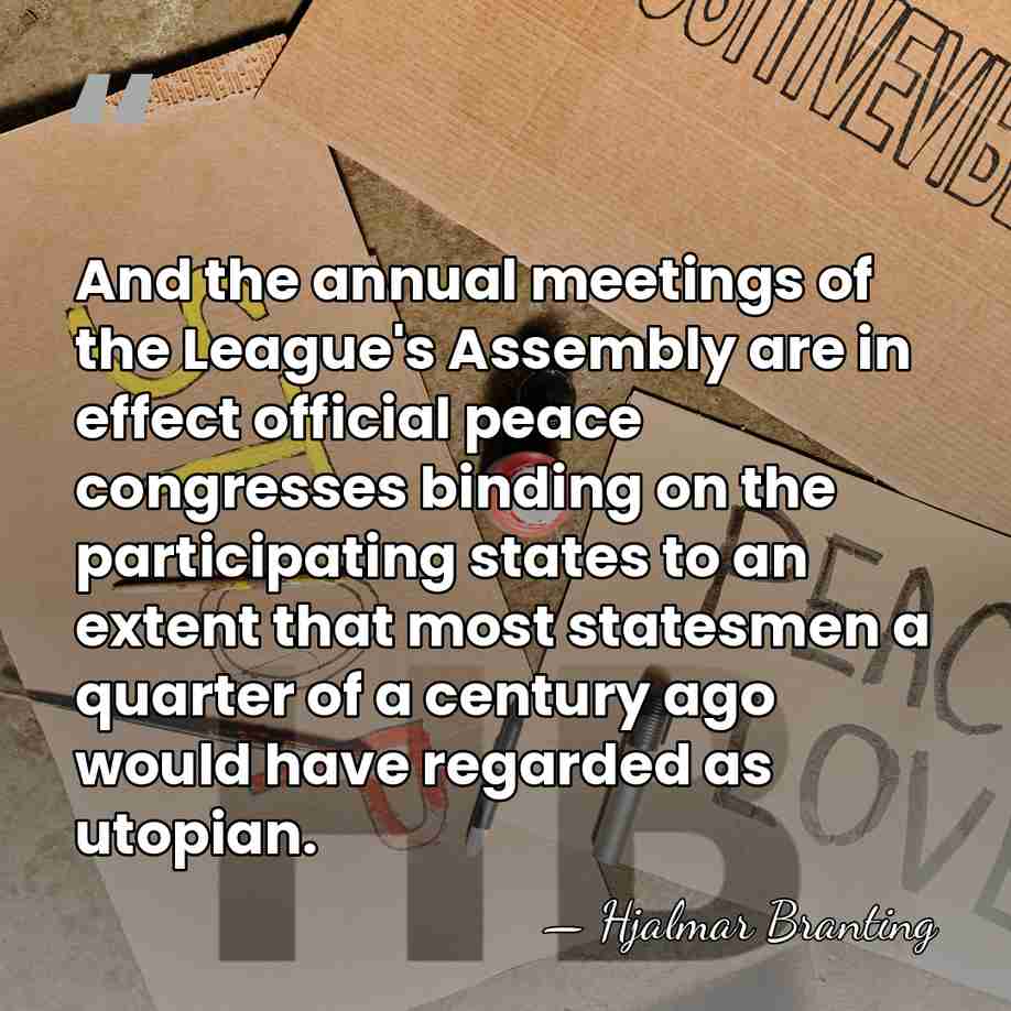 And the annual meetings of the League's Assembly are in effect official&hellip; - Hjalmar Branting
