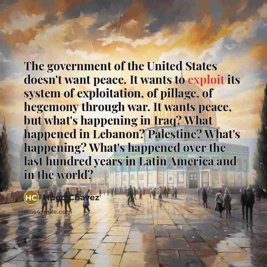 “The government of the United States doesn't want peace. It…” quote by Hugo Chavez