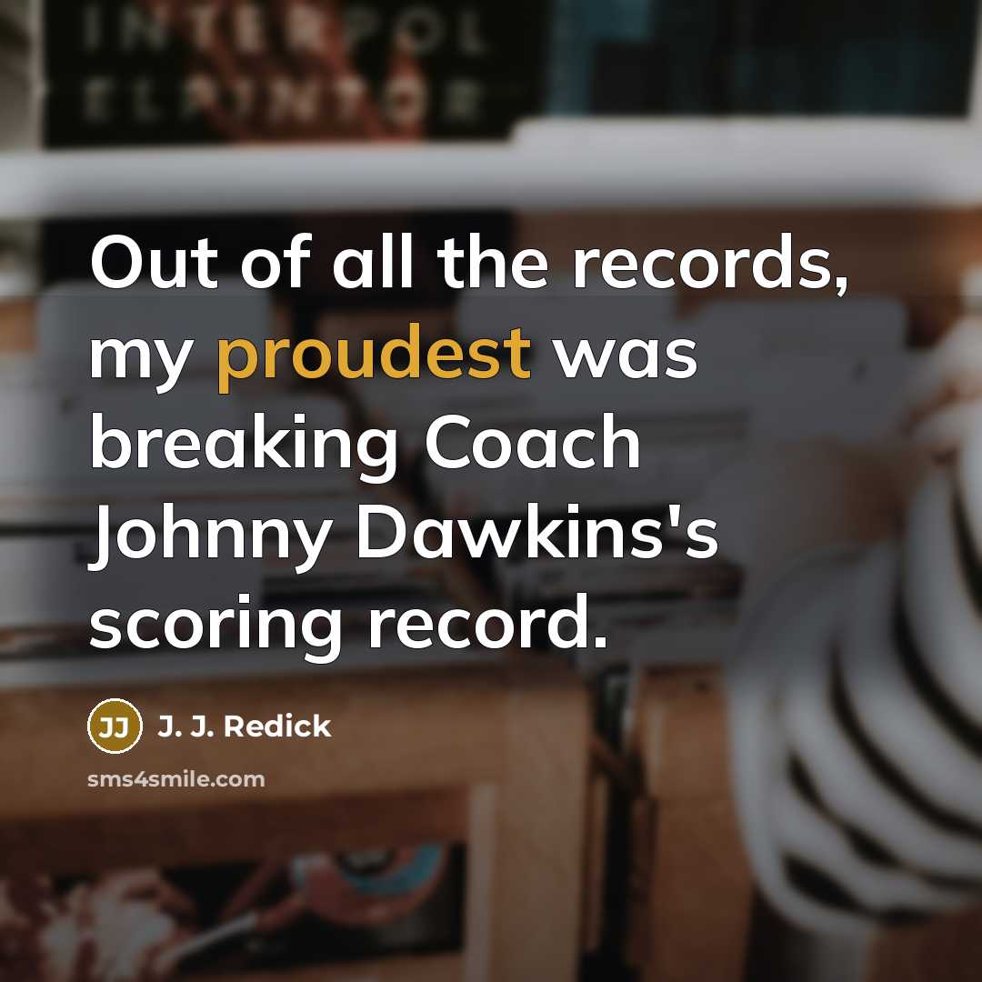 “Out of all the records, my proudest was breaking Coach…” quote by J. J. Redick