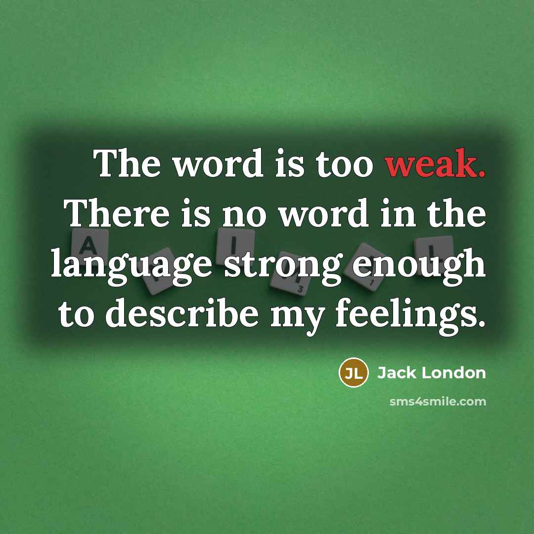 “The word is too weak. There is no word in…” quote by Jack London