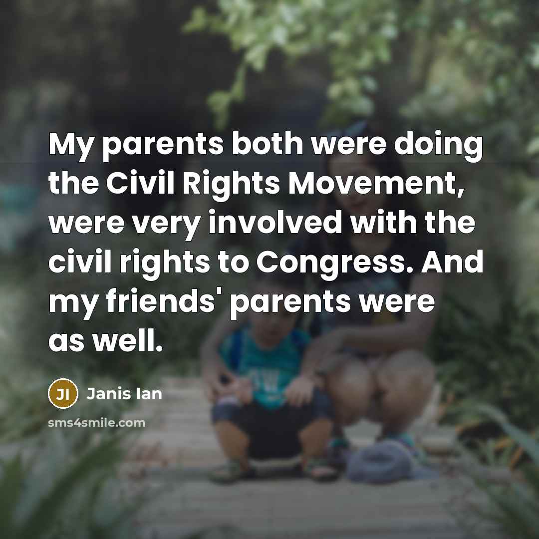 “My parents both were doing the Civil Rights Movement, were…” quote by Janis Ian