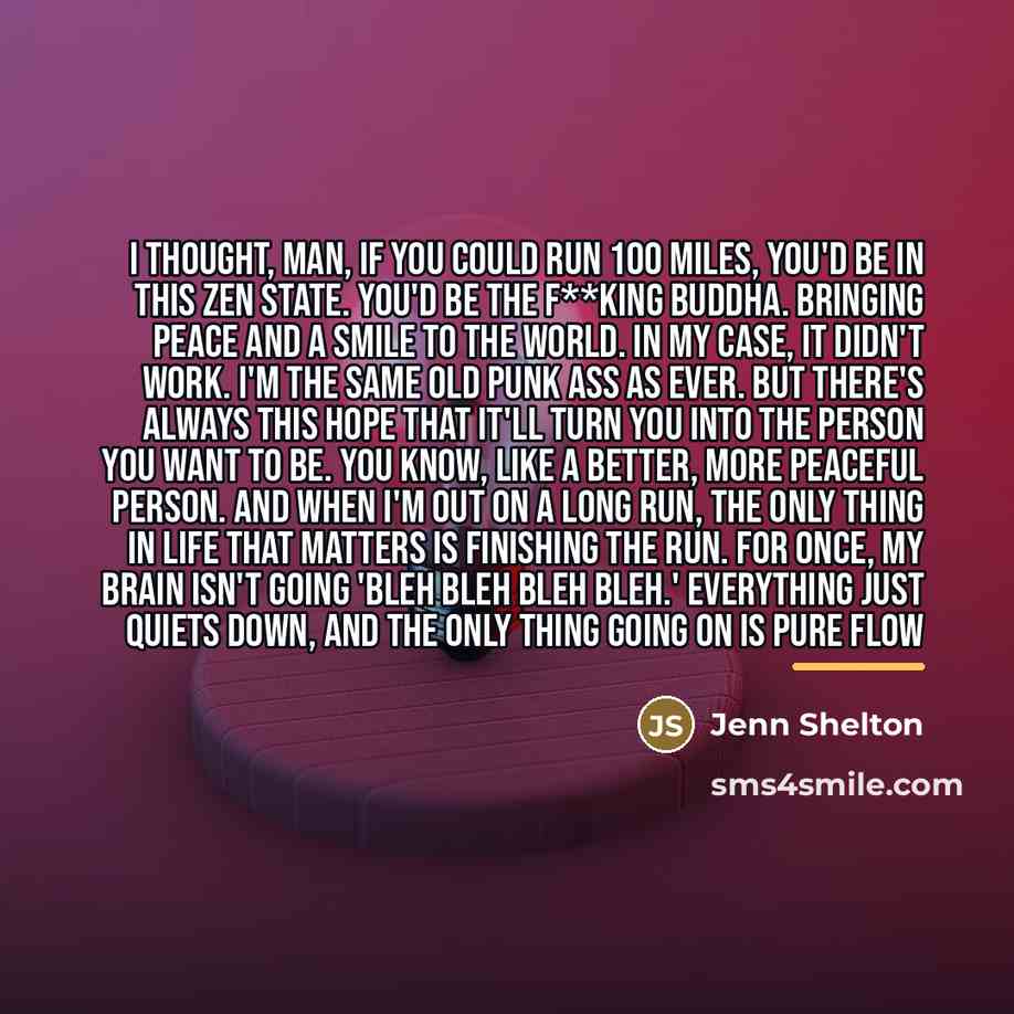 “I thought, man, if you could run 100 miles, you'd…” quote by Jenn Shelton