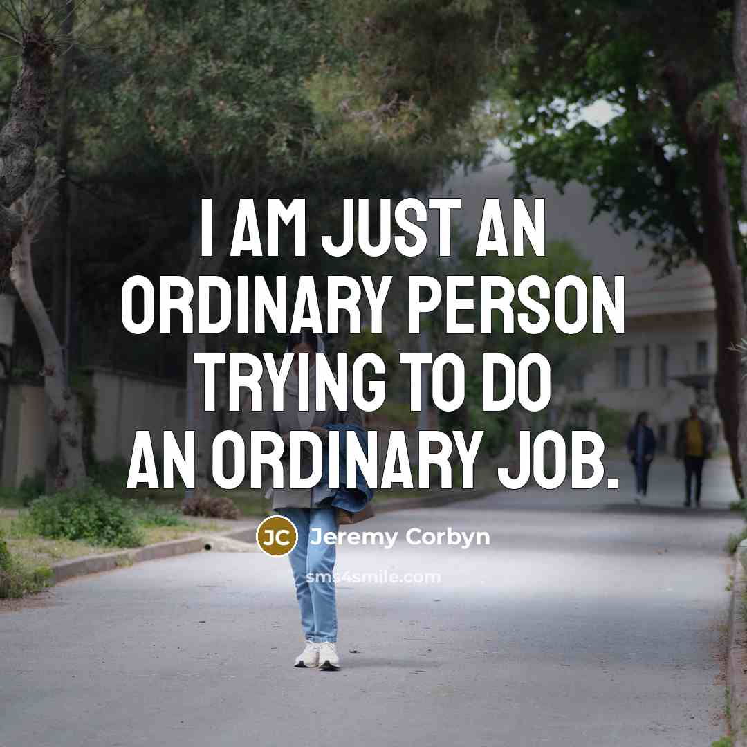 “I am just an ordinary person trying to do an…” quote by Jeremy Corbyn
