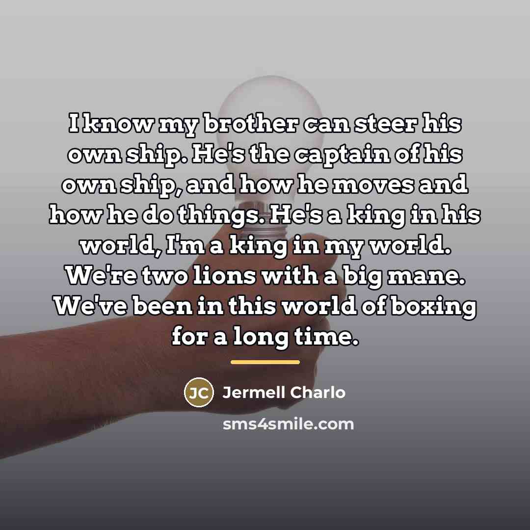 “I know my brother can steer his own ship. He's…” quote by Jermell Charlo