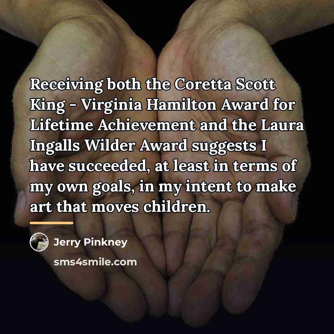 “Receiving both the Coretta Scott King - Virginia Hamilton Award…” quote by Jerry Pinkney