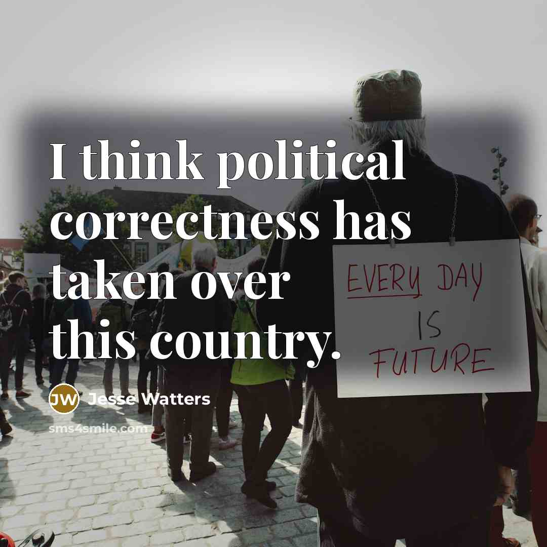 “I think political correctness has taken over this country.” quote by Jesse Watters